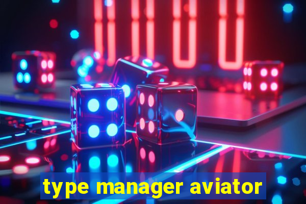 type manager aviator